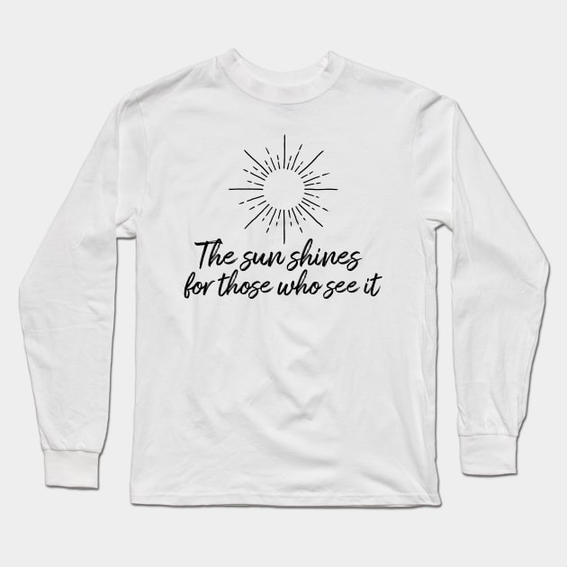 The sun shines for those who see it motivation quote Long Sleeve T-Shirt by star trek fanart and more